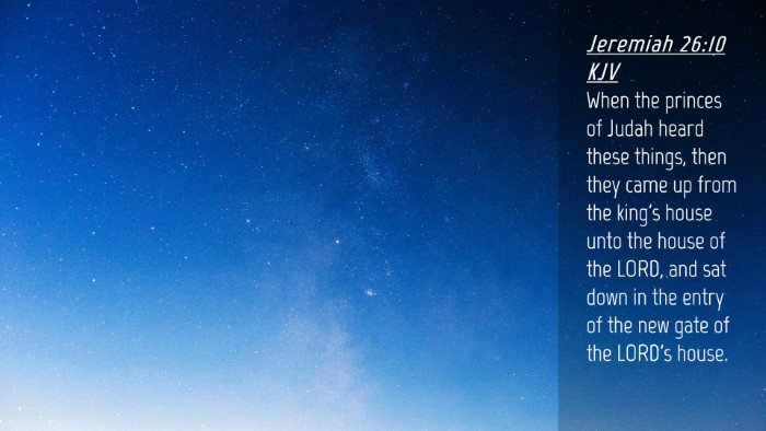 Picture 04 - Jeremiah 26:10 KJV Desktop Wallpaper - When the princes of Judah heard these things, - Desktop Bible Verse Wallpaper