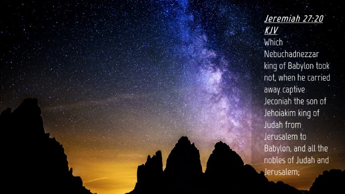 Picture 04 - Jeremiah 27:20 KJV Desktop Wallpaper - Which Nebuchadnezzar king of Babylon took not, - Desktop Bible Verse Wallpaper
