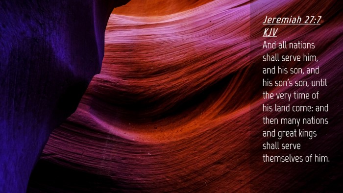 Picture 04 - Jeremiah 27:7 KJV Desktop Wallpaper - And all nations shall serve him, and his son, and - Desktop Bible Verse Wallpaper