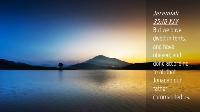 Picture 04 - Jeremiah 35:10 KJV Desktop Wallpaper - But we have dwelt in tents, and have obeyed, and - Desktop Bible Verse Wallpaper
