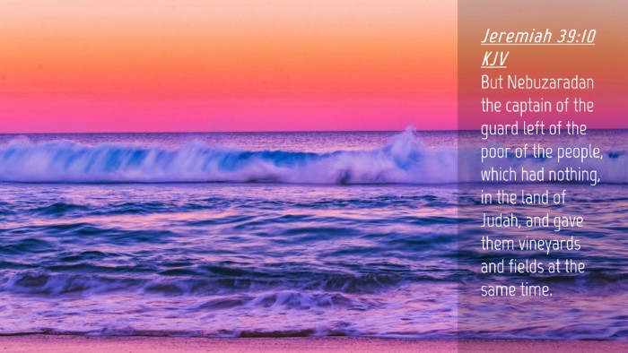 Picture 04 - Jeremiah 39:10 KJV Desktop Wallpaper - But Nebuzaradan the captain of the guard left of - Desktop Bible Verse Wallpaper