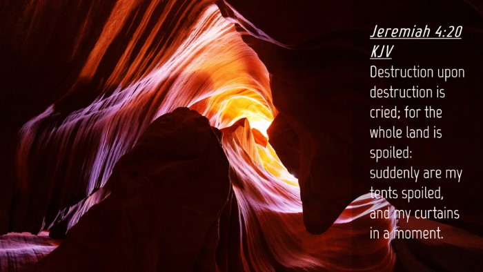 Picture 04 - Jeremiah 4:20 KJV Desktop Wallpaper - Destruction upon destruction is cried; for the - Desktop Bible Verse Wallpaper