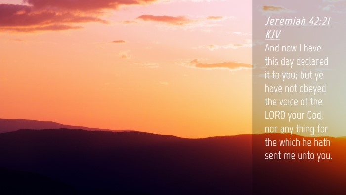 Picture 04 - Jeremiah 42:21 KJV Desktop Wallpaper - And now I have this day declared it to you; but - Desktop Bible Verse Wallpaper