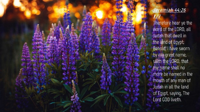 Picture 04 - Jeremiah 44:26 KJV Desktop Wallpaper - Therefore hear ye the word of the LORD, all Judah - Desktop Bible Verse Wallpaper