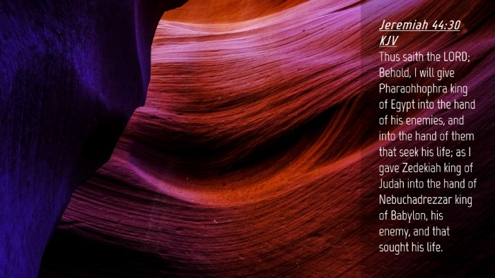 Picture 04 - Jeremiah 44:30 KJV Desktop Wallpaper - Thus saith the LORD; Behold, I will give - Desktop Bible Verse Wallpaper