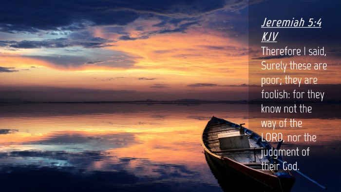 Picture 04 - Jeremiah 5:4 KJV Desktop Wallpaper - Therefore I said, Surely these are poor; they are - Desktop Bible Verse Wallpaper