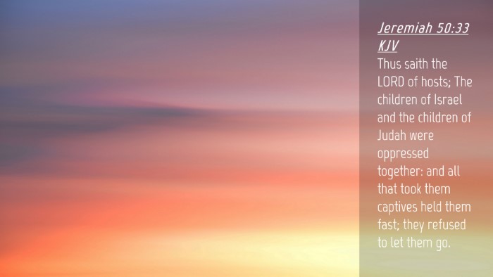 Picture 04 - Jeremiah 50:33 KJV Desktop Wallpaper - Thus saith the LORD of hosts; The children of - Desktop Bible Verse Wallpaper