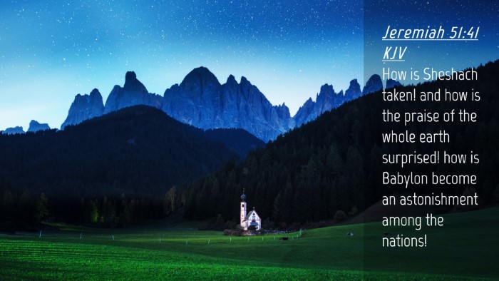 Picture 04 - Jeremiah 51:41 KJV Desktop Wallpaper - How is Sheshach taken! and how is the praise of - Desktop Bible Verse Wallpaper