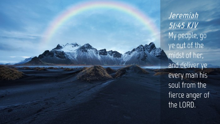 Picture 04 - Jeremiah 51:45 KJV Desktop Wallpaper - My people, go ye out of the midst of her, and - Desktop Bible Verse Wallpaper