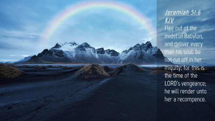 Picture 04 - Jeremiah 51:6 KJV Desktop Wallpaper - Flee out of the midst of Babylon, and deliver - Desktop Bible Verse Wallpaper
