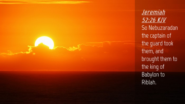 Picture 04 - Jeremiah 52:26 KJV Desktop Wallpaper - So Nebuzaradan the captain of the guard took - Desktop Bible Verse Wallpaper