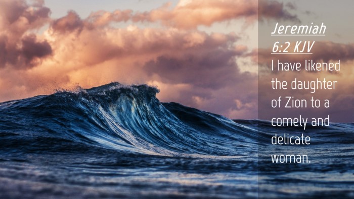 Picture 04 - Jeremiah 6:2 KJV Desktop Wallpaper - I have likened the daughter of Zion to a comely - Desktop Bible Verse Wallpaper