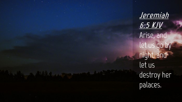 Picture 04 - Jeremiah 6:5 KJV Desktop Wallpaper - Arise, and let us go by night, and let us destroy - Desktop Bible Verse Wallpaper