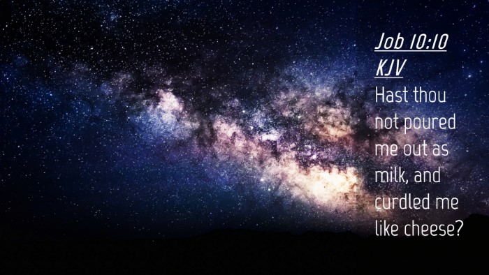 Picture 04 - Job 10:10 KJV Desktop Wallpaper - Hast thou not poured me out as milk, and curdled - Desktop Bible Verse Wallpaper