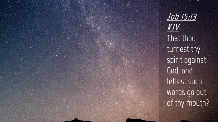 Picture 04 - Job 15:13 KJV Desktop Wallpaper - That thou turnest thy spirit against God, and - Desktop Bible Verse Wallpaper