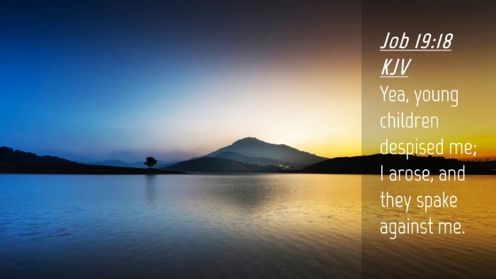Picture 04 - Job 19:18 KJV Desktop Wallpaper - Yea, young children despised me; I arose, and - Desktop Bible Verse Wallpaper