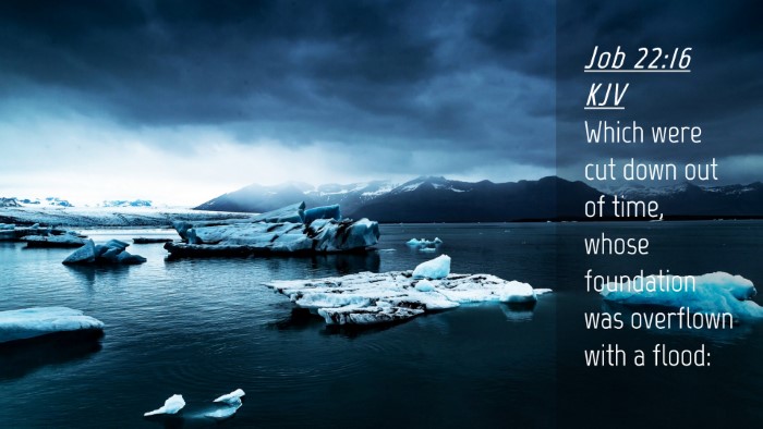Picture 04 - Job 22:16 KJV Desktop Wallpaper - Which were cut down out of time, whose foundation - Desktop Bible Verse Wallpaper