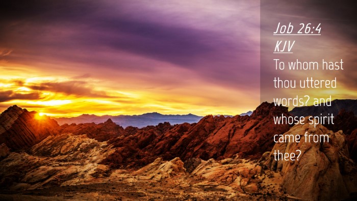 Picture 04 - Job 26:4 KJV Desktop Wallpaper - To whom hast thou uttered words? and whose spirit - Desktop Bible Verse Wallpaper