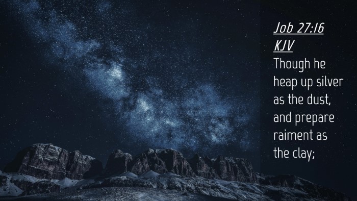 Picture 04 - Job 27:16 KJV Desktop Wallpaper - Though he heap up silver as the dust, and prepare - Desktop Bible Verse Wallpaper
