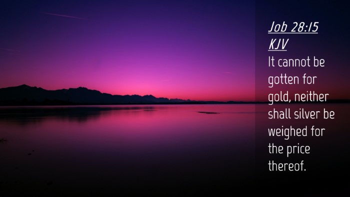 Picture 04 - Job 28:15 KJV Desktop Wallpaper - It cannot be gotten for gold, neither shall - Desktop Bible Verse Wallpaper
