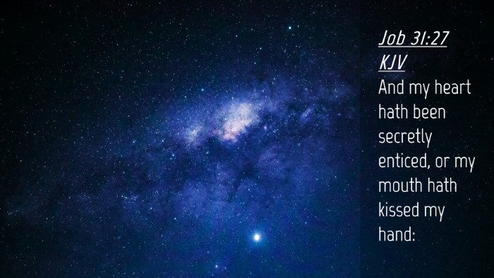 Picture 04 - Job 31:27 KJV Desktop Wallpaper - And my heart hath been secretly enticed, or my - Desktop Bible Verse Wallpaper
