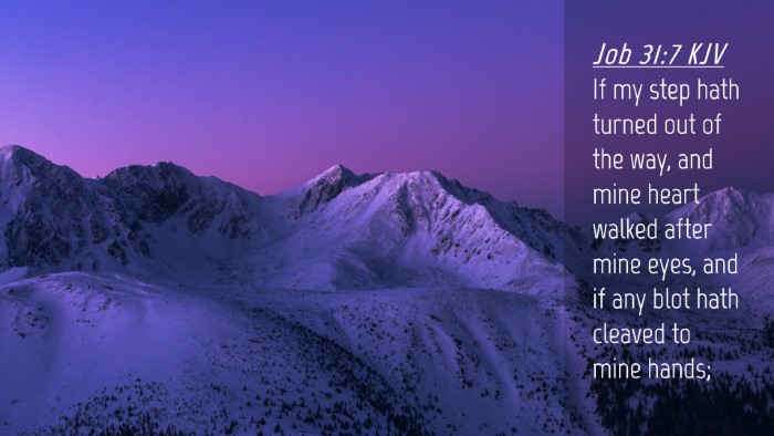 Picture 04 - Job 31:7 KJV Desktop Wallpaper - If my step hath turned out of the way, and mine - Desktop Bible Verse Wallpaper