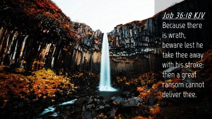 Picture 04 - Job 36:18 KJV Desktop Wallpaper - Because there is wrath, beware lest he take thee - Desktop Bible Verse Wallpaper