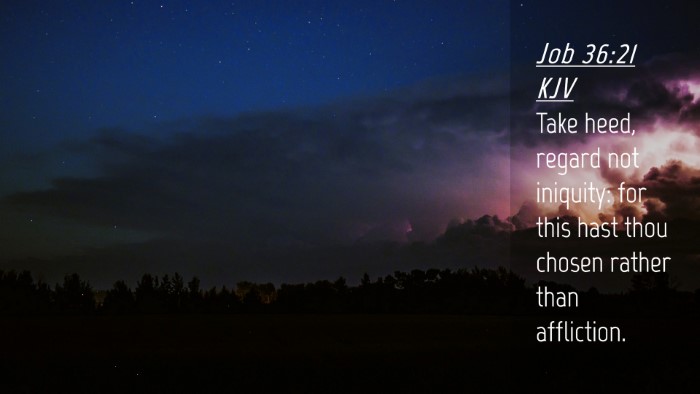 Picture 04 - Job 36:21 KJV Desktop Wallpaper - Take heed, regard not iniquity: for this hast - Desktop Bible Verse Wallpaper
