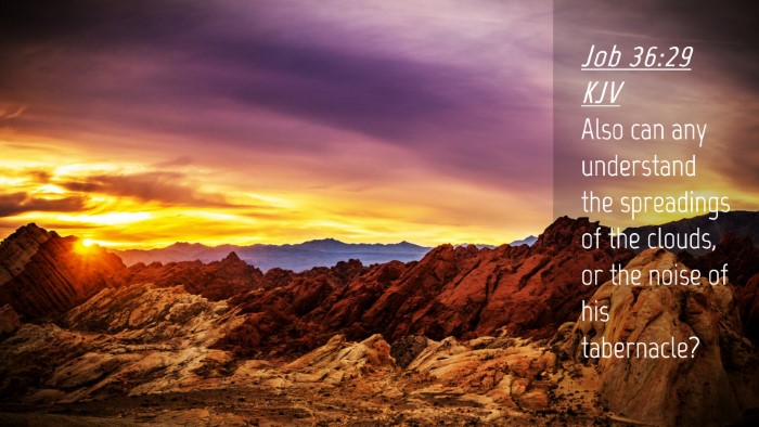 Picture 04 - Job 36:29 KJV Desktop Wallpaper - Also can any understand the spreadings of the - Desktop Bible Verse Wallpaper