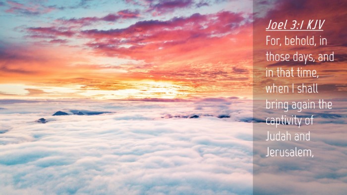 Picture 04 - Joel 3:1 KJV Desktop Wallpaper - For, behold, in those days, and in that time, - Desktop Bible Verse Wallpaper