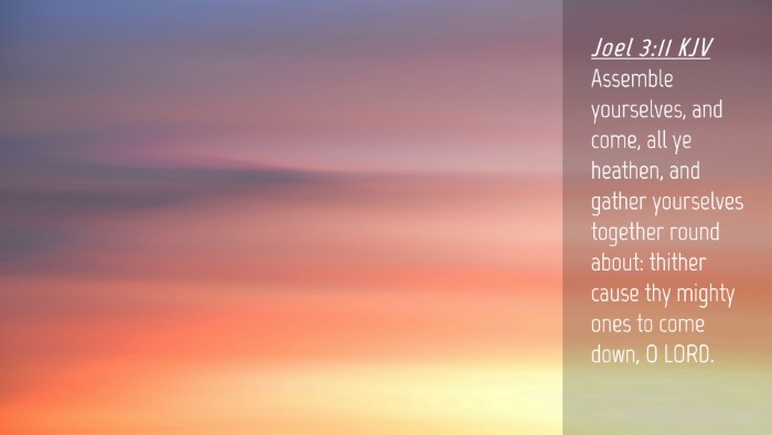 Picture 04 - Joel 3:11 KJV Desktop Wallpaper - Assemble yourselves, and come, all ye heathen, - Desktop Bible Verse Wallpaper