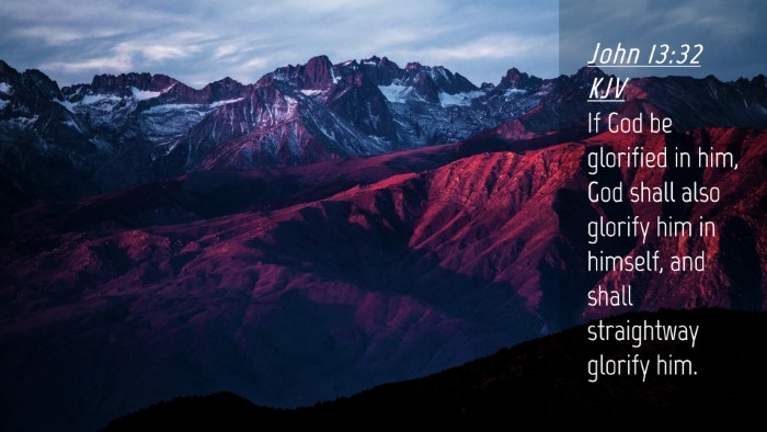 Picture 04 - John 13:32 KJV Desktop Wallpaper - If God be glorified in him, God shall also - Desktop Bible Verse Wallpaper