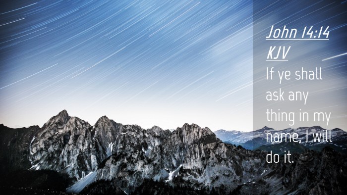 Picture 04 - John 14:14 KJV Desktop Wallpaper - If ye shall ask any thing in my name, I will do - Desktop Bible Verse Wallpaper