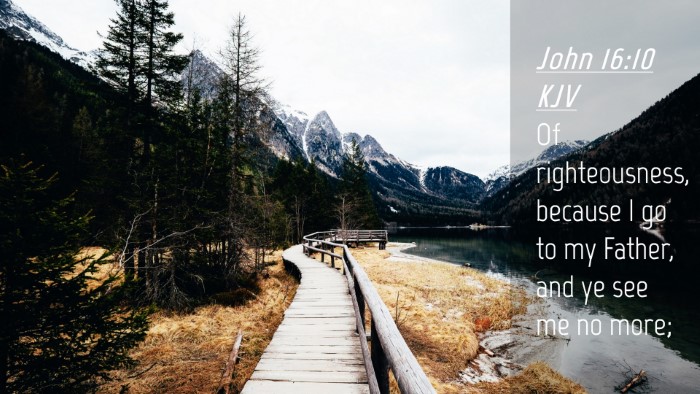 Picture 04 - John 16:10 KJV Desktop Wallpaper - Of righteousness, because I go to my Father, and - Desktop Bible Verse Wallpaper