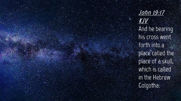 Picture 04 - John 19:17 KJV Desktop Wallpaper - And he bearing his cross went forth into a place - Desktop Bible Verse Wallpaper