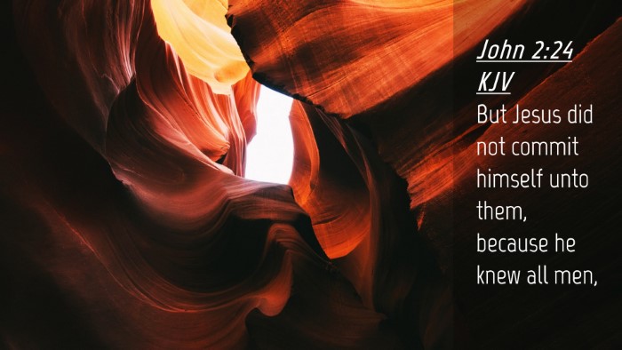 Picture 04 - John 2:24 KJV Desktop Wallpaper - But Jesus did not commit himself unto them, - Desktop Bible Verse Wallpaper