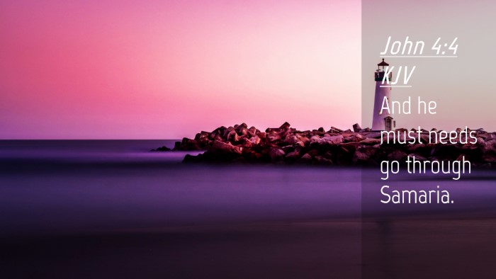 Picture 04 - John 4:4 KJV Desktop Wallpaper - And he must needs go through - Desktop Bible Verse Wallpaper