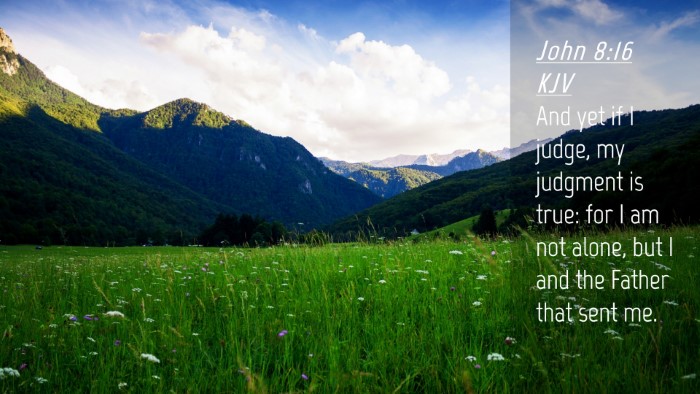 Picture 04 - John 8:16 KJV Desktop Wallpaper - And yet if I judge, my judgment is true: for I am - Desktop Bible Verse Wallpaper