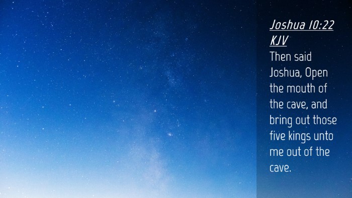 Picture 04 - Joshua 10:22 KJV Desktop Wallpaper - Then said Joshua, Open the mouth of the cave, and - Desktop Bible Verse Wallpaper