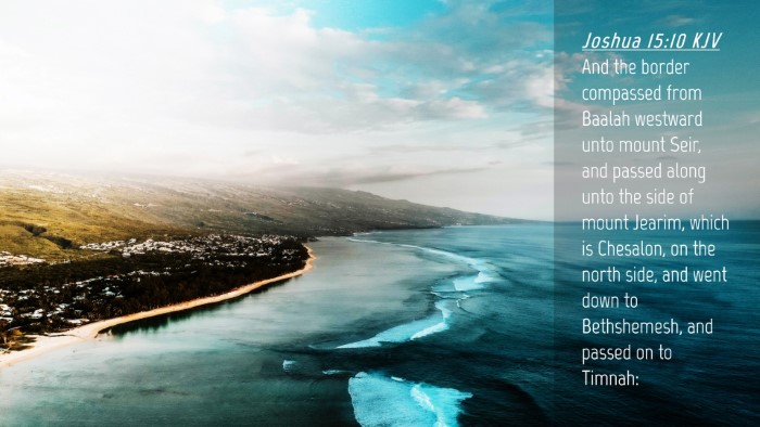 Picture 04 - Joshua 15:10 KJV Desktop Wallpaper - And the border compassed from Baalah westward - Desktop Bible Verse Wallpaper