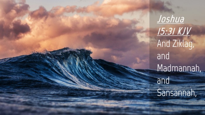 Picture 04 - Joshua 15:31 KJV Desktop Wallpaper - And Ziklag, and Madmannah, and - Desktop Bible Verse Wallpaper