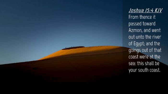 Picture 04 - Joshua 15:4 KJV Desktop Wallpaper - From thence it passed toward Azmon, and went out - Desktop Bible Verse Wallpaper