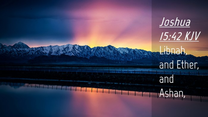 Picture 04 - Joshua 15:42 KJV Desktop Wallpaper - Libnah, and Ether, and - Desktop Bible Verse Wallpaper