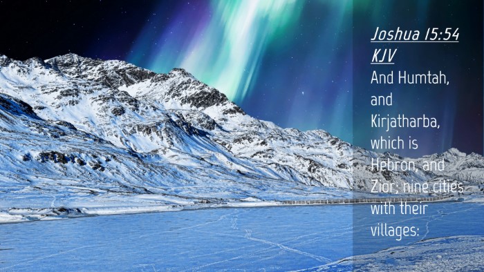 Picture 04 - Joshua 15:54 KJV Desktop Wallpaper - And Humtah, and Kirjatharba, which is Hebron, and - Desktop Bible Verse Wallpaper