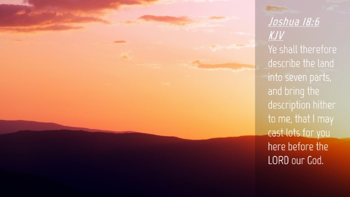 Picture 04 - Joshua 18:6 KJV Desktop Wallpaper - Ye shall therefore describe the land into seven - Desktop Bible Verse Wallpaper