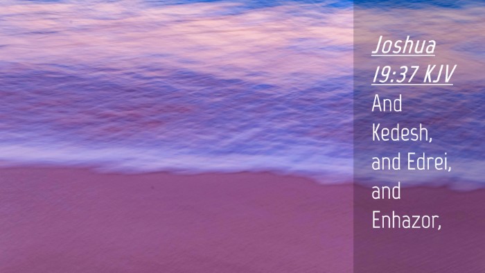 Picture 04 - Joshua 19:37 KJV Desktop Wallpaper - And Kedesh, and Edrei, and - Desktop Bible Verse Wallpaper