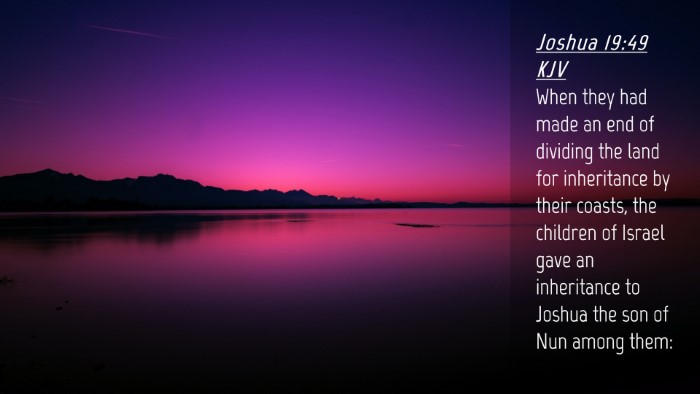 Picture 04 - Joshua 19:49 KJV Desktop Wallpaper - When they had made an end of dividing the land - Desktop Bible Verse Wallpaper