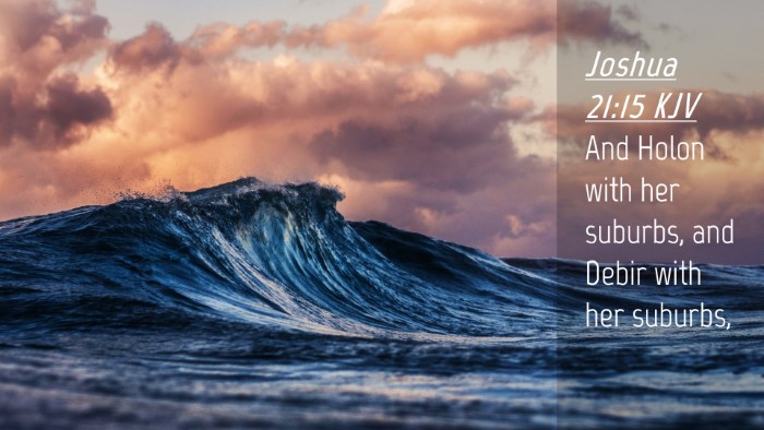 Picture 04 - Joshua 21:15 KJV Desktop Wallpaper - And Holon with her suburbs, and Debir with her - Desktop Bible Verse Wallpaper