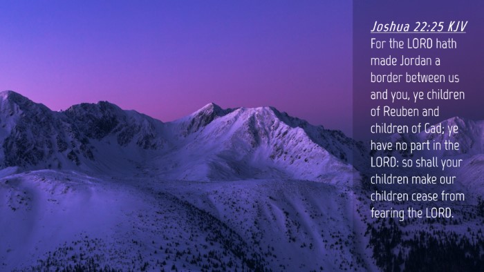 Picture 04 - Joshua 22:25 KJV Desktop Wallpaper - For the LORD hath made Jordan a border between us - Desktop Bible Verse Wallpaper