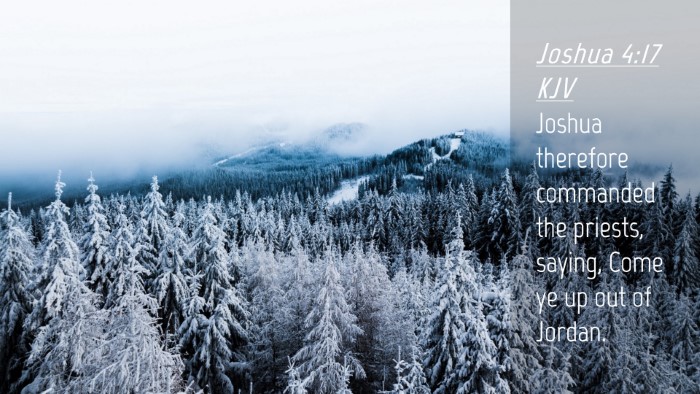 Picture 04 - Joshua 4:17 KJV Desktop Wallpaper - Joshua therefore commanded the priests, saying, - Desktop Bible Verse Wallpaper